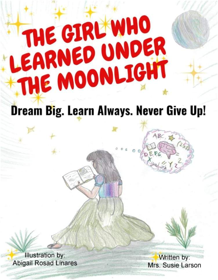 The Girl Who Learned Under the Moonlight: Dream Big. Learn Always. Never Give Up! by Susie Larson | barcode:9798181312944 | source:'9798181312944.jpg