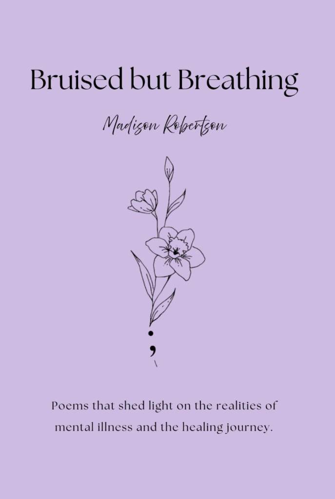 Bruised but Breathing: Poems that shed light on the realities of mental illness and the healing journey. by Madison Paige Elisabeth Robertson | barcode:9798181334885 | source:'9798181334885.jpg