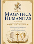 Magnifica Humanitas{encíclica} Para los católicos: Sobre la salvaguarda de la libertad humana, la dignidad y el bien común en la era de la IA. (Spanish Edition) by Joseph Kolbe | barcode:9798181446960 | source:'9798181446960.jpg