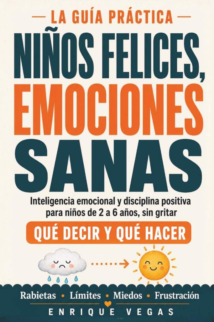 Niños felices, emociones sanas: La guía práctica de inteligencia emocional y disciplina positiva para niños de 2 a 6 años:qué decir y qué hacer ante ... y frustración sin gritar (Spanish Edition) by Enrique Vegas | barcode:9798181661905 | source:'9798181661905.jpg