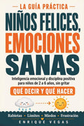 Niños felices, emociones sanas: La guía práctica de inteligencia emocional y disciplina positiva para niños de 2 a 6 años:qué decir y qué hacer ante ... y frustración sin gritar (Spanish Edition) by Enrique Vegas | barcode:9798181661905 | source:'9798181661905.jpg