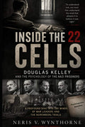 Inside the 22 Cells: Douglas Kelley and the Psychology of the Nazi Prisoners: A Profound Dive Into The Minds Of War Leaders And The Nuremberg Trials by Neris V. Wynthorne | barcode:9798181678415 | source:'9798181678415.jpg