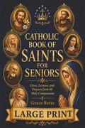 A Large-Print Catholic Book of Saints for Seniors: Lives, Lessons, and Prayers from 60 Holy Companions (The Catholic Companion for Seniors) by Grace Rette | barcode:9798181727496 | source:'9798181727496.jpg