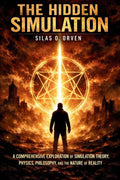 THE HIDDEN SIMULATION: A Comprehensive Exploration of Simulation Theory, Physics, Philosophy, and the Nature of Reality by Silas O Orven | barcode:9798181754874 | source:'9798181754874.jpg