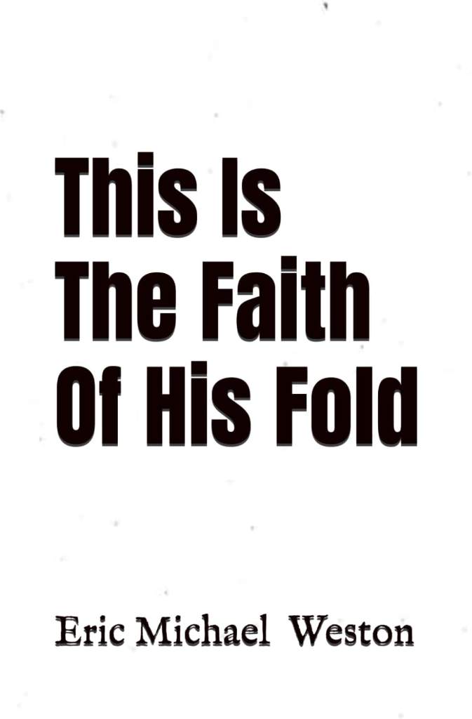 This Is The Faith Of His Fold by Eric Michael Weston | barcode:9798181850729 | source:'9798181850729.jpg