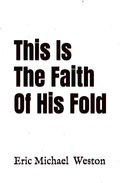 This Is The Faith Of His Fold by Eric Michael Weston | barcode:9798181850729 | source:'9798181850729.jpg