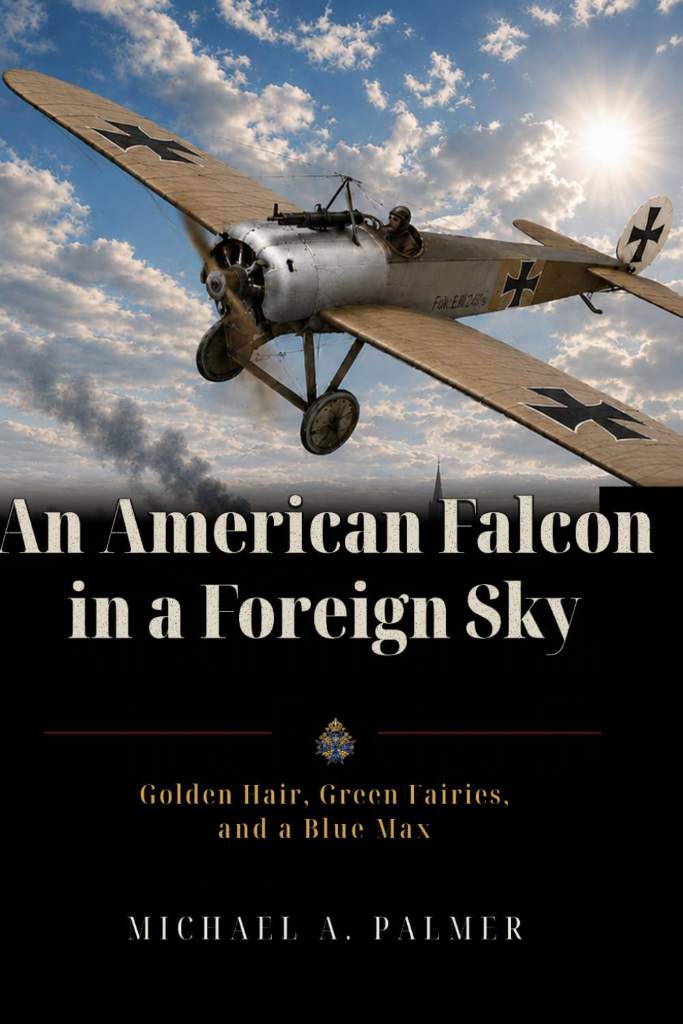 An American Falcon in a Foreign Sky: Golden Hair, Green Fairies, and a Blue Max by Michael A. Palmer | barcode:9798181918016 | source:'9798181918016.jpg