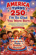 America Turns 250: I’m So Glad You Were Born: Celebrating 250 Years of American History for Kids, From Independence and the Constitution to Presidents, Key Events, and Modern America by BRIGHT OWEN | barcode:9798181936492 | source:'9798181936492.jpg