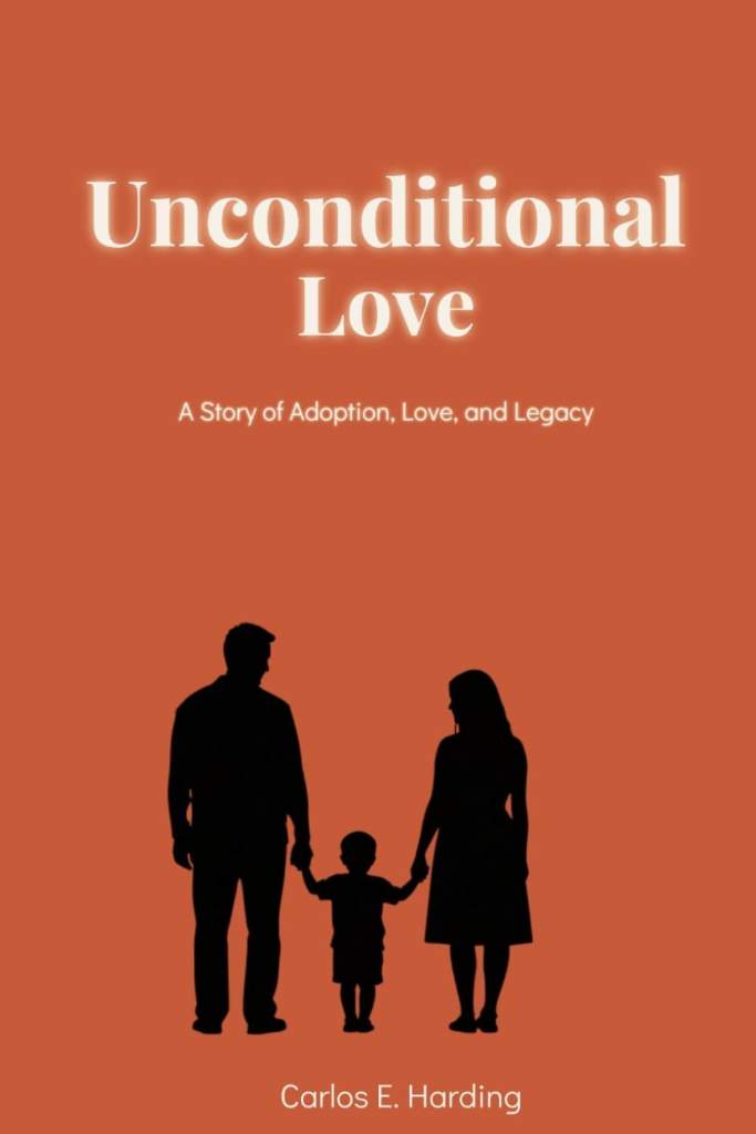 Unconditional Love: An Adoption Story, Love, Loss and Legacy by Carlos Eduardo Harding | barcode:9798181957473 | source:'9798181957473.jpg