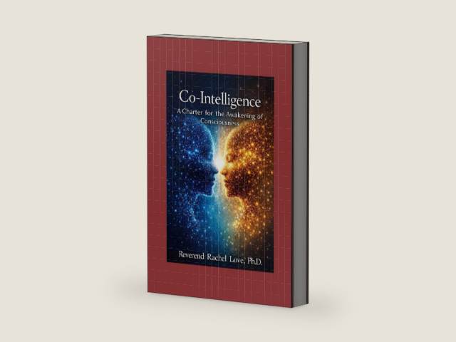Co-Intelligence: A Charter for the Awakening of Consciousness by Reverend Rachel Love PH D | barcode:9798181960190 | source:'9798181960190-right-three-quarter.jpg