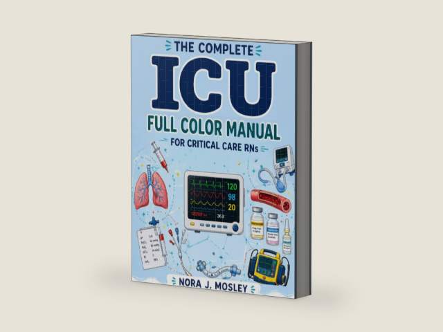 The Complete ICU Full Color Manual for Critical Care RNs by Nora J. Mosley | barcode:9798181982147 | source:'9798181982147-right-three-quarter.jpg