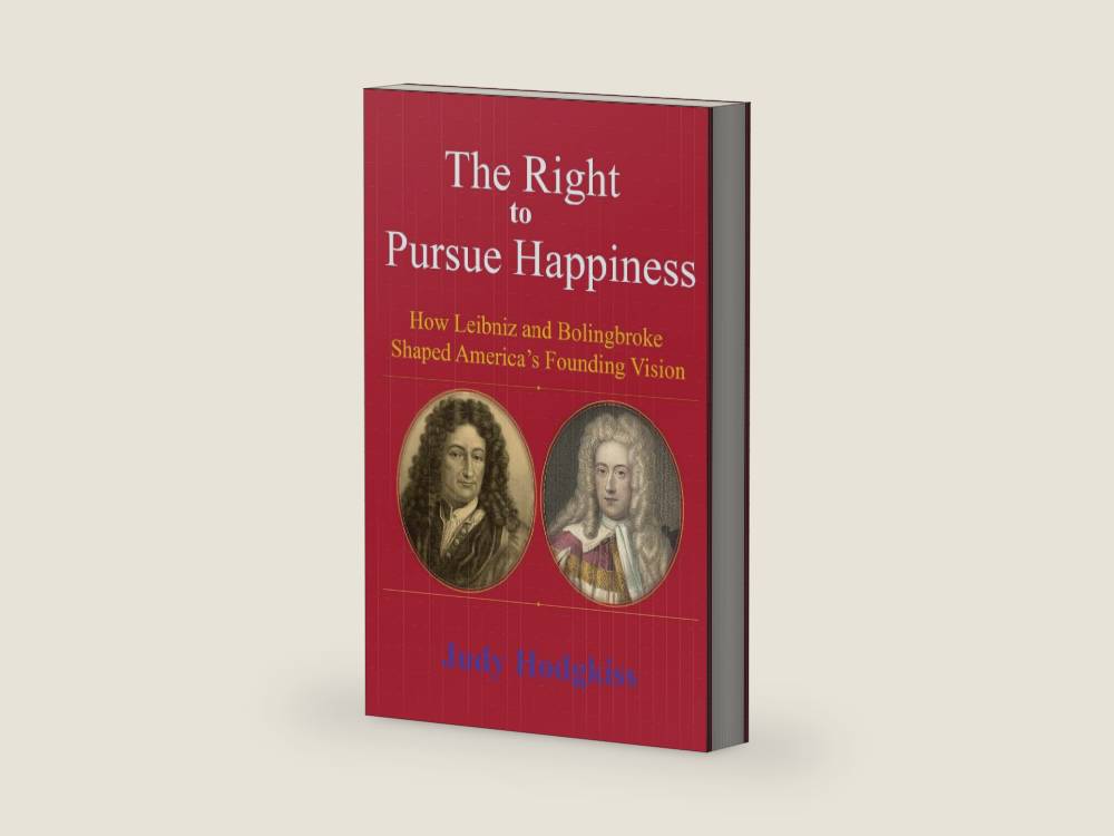 The Right to Pursue Happiness: How Leibniz and Bolingbroke Shaped America's Founding Vision by Judy Hodgkiss | barcode:9798182028240 | source:'9798182028240-right-three-quarter.jpg