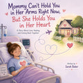 Mommy Can’t Hold You in Her Arms Right Now, But She Holds You in Her Heart: A Story About Love, Healing, and Coming Back Together by Sarah Baker | barcode:9798182037891 | source:'9798182037891.jpg