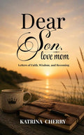 Dear Son, Love Mom: Letters Of Faith, Wisdom, and Becoming by Katrina Cherry | barcode:9798182082686 | source:'9798182082686.jpg