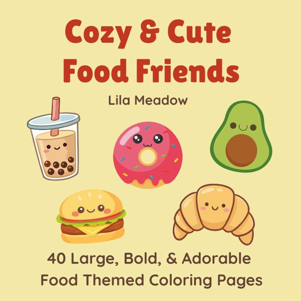 Cozy & Cute Food Friends: 40 Large, Bold, & Adorable Kawaii Food Themed Coloring Pages by Lila Meadow | barcode:9798182186919 | source:'9798182186919.jpg