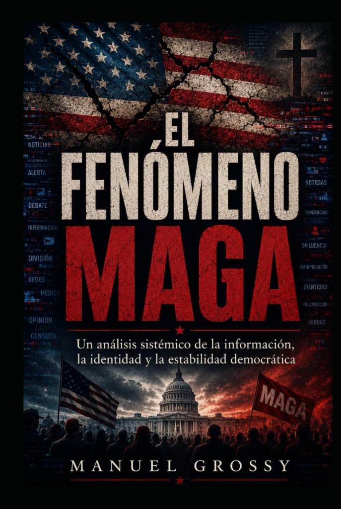 El Fenomeno Maga: Un análisis sistémico de la información, la identidad y la estabilidad democrática (Spanish Edition) by Manuel Grossy | barcode:9798182188333 | source:'9798182188333.jpg