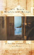All Those Neglected Things: A Poetry Collection by Ryan Brewer by Ryan Brewer | barcode:9798182261852 | source:'9798182261852.jpg
