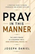 Pray in this Manner: The Template of Prayer by Joseph Daniel | barcode:9798182262125 | source:'9798182262125.jpg