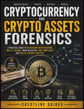 Cryptocurrency and Crypto Asset Forensics: A Practical Guide to Blockchain Investigations, Wallet Tracing, Fraud Detection, AML Compliance, and Digital Evidence Analysis by Crestline Guides | barcode:9798182275996 | source:'9798182275996.jpg