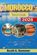 MOROCCO Travel Guide 2026: Your Complete Companion to Medinas, Deserts, Mountains, and Coastal Wonders by Scott A. Summer | barcode:9798182294607 | source:'9798182294607.jpg