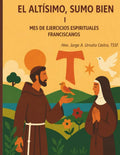 EL ALTÍSIMO, SUMO BIEN: MES DE EJERCICIOS ESPIRITUALES FRANCISCANOS I (Spanish Edition) by Hno. Jorge A. Urrutia Castro TSSF | barcode:9798182299138 | source:'9798182299138.jpg