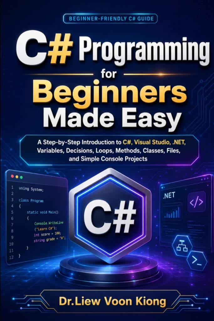 C# Programming for Beginners Made Easy: A Step-by-Step Introduction to C#, Visual Studio, .NET, Variables, Decisions, Loops, Methods, Classes, Files, and Simple Console Projects by Voon Kiong Liew | barcode:9798182317399 | source:'9798182317399.jpg