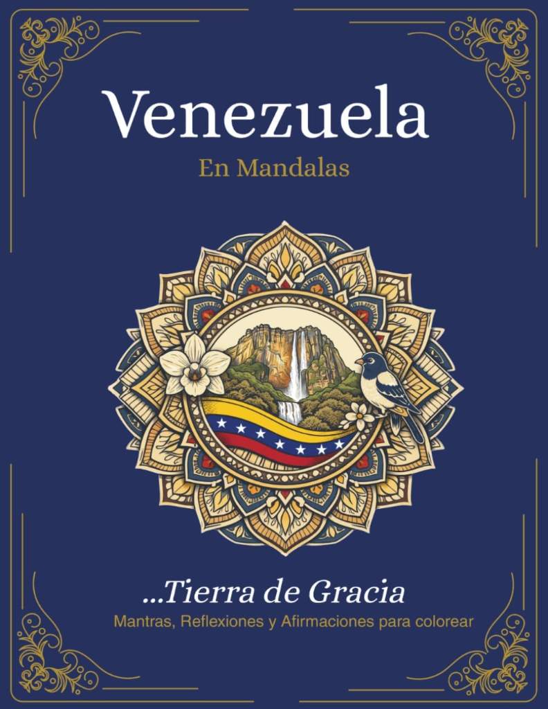 Venezuela Tierra de Gracia: Libro para colorear para Adultos con Mantras, Reflexiones y Afirmaciones (Venezuela en Mandalas) (Spanish Edition) by Yoriflow Studio | barcode:9798182347426 | source:'9798182347426.jpg
