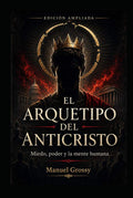 EL ARQUETIPO DEL ANTICRISTO: El miedo, el poder y la mente humana (Spanish Edition) by Manuel Grossy | barcode:9798182350488 | source:'9798182350488.jpg