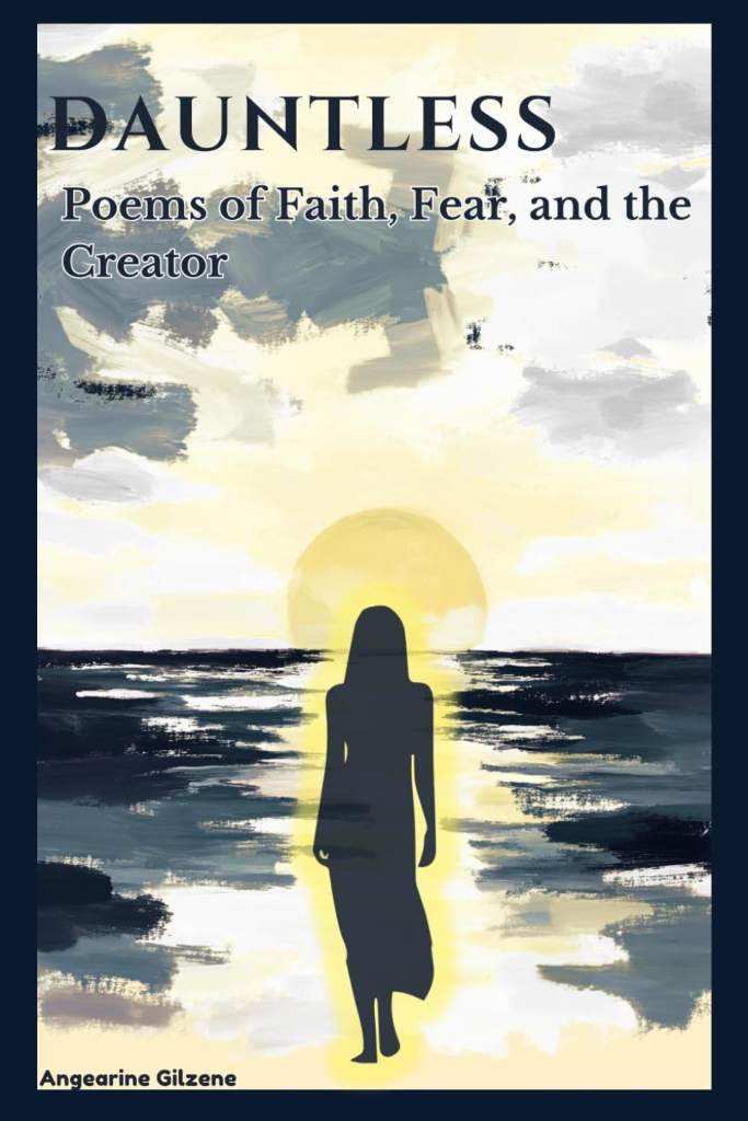 DAUNTLESS: Poems of Faith, Fear, and the Creator by Angearine Gilzene | barcode:9798182383172 | source:'9798182383172.jpg