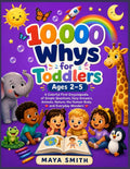 10,000 Whys for Toddlers Ages 2–5: A Colorful First Encyclopedia of Simple Questions, Easy Answers, Animals, Nature, the Human Body, and Everyday Wonders by MAYA SMITH | barcode:9798182457361 | source:'9798182457361.jpg