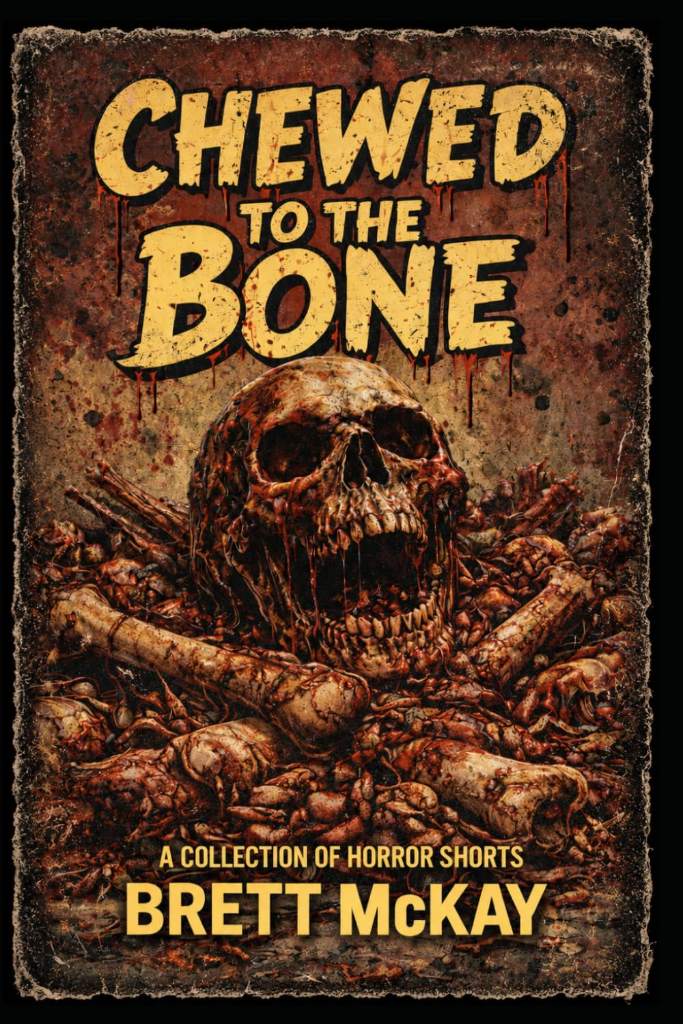 Chewed to the Bone: A Collection of Horror Shorts by Brett McKay | barcode:9798182460132 | source:'9798182460132.jpg