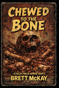 Chewed to the Bone: A Collection of Horror Shorts by Brett McKay | barcode:9798182460132 | source:'9798182460132.jpg