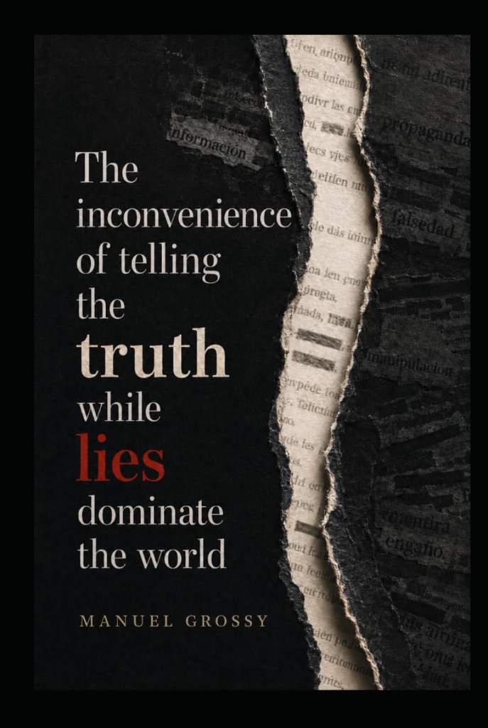 THE INCONVENIENCE OF TELLING THE TRUTH WHILE LIES DOMINATE THE WORLD: Mental Autonomy, Sound Judgment, and Responsible Decision-Making in a World Designed to Influence Us by Manuel Grossy | barcode:9798183505979 | source:'9798183505979.jpg
