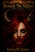 Beneath The Surface – Hell's Princess – by Kaitlyn Hope Charles | barcode:9798183596557 | source:'9798183596557.jpg