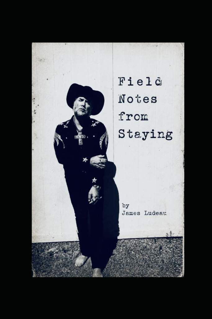 Field Notes from Staying by Mr James Leland Ludeau III | barcode:9798183602609 | source:'9798183602609.jpg