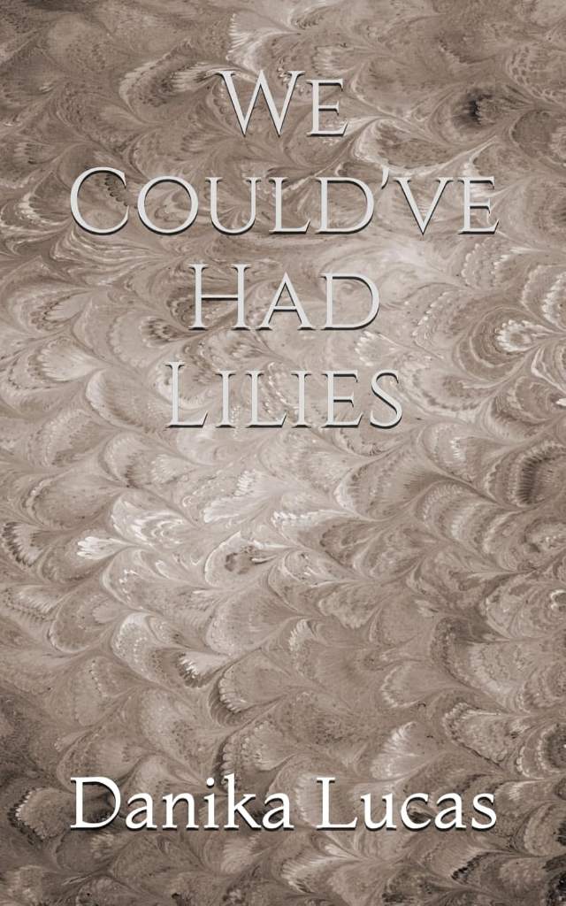 We Could've Had Lilies by Danika Lucas | barcode:9798183646153 | source:'9798183646153.jpg