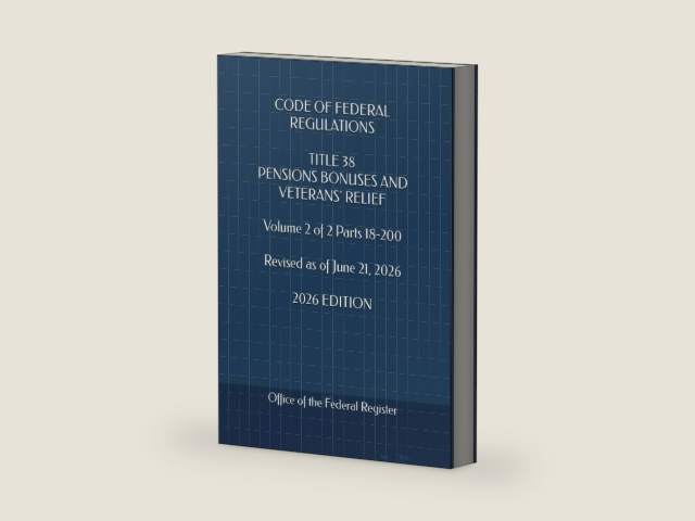 CODE OF FEDERAL REGULATIONS TITLE 38 PENSIONS BONUSES AND VETERANS' RELIEF Volume 2 of 2 Parts 18-200 Revised as of June 21, 2026 2026 EDITION by Office of the Federal Register | barcode:9798183655049 | source:'9798183655049-right-three-quarter.jpg