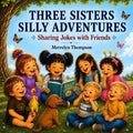 Three Sisters Silly Adventures: Sharing Jokes with Friends by Merrelyn Thompson | barcode:9798183656152 | source:'9798183656152.jpg