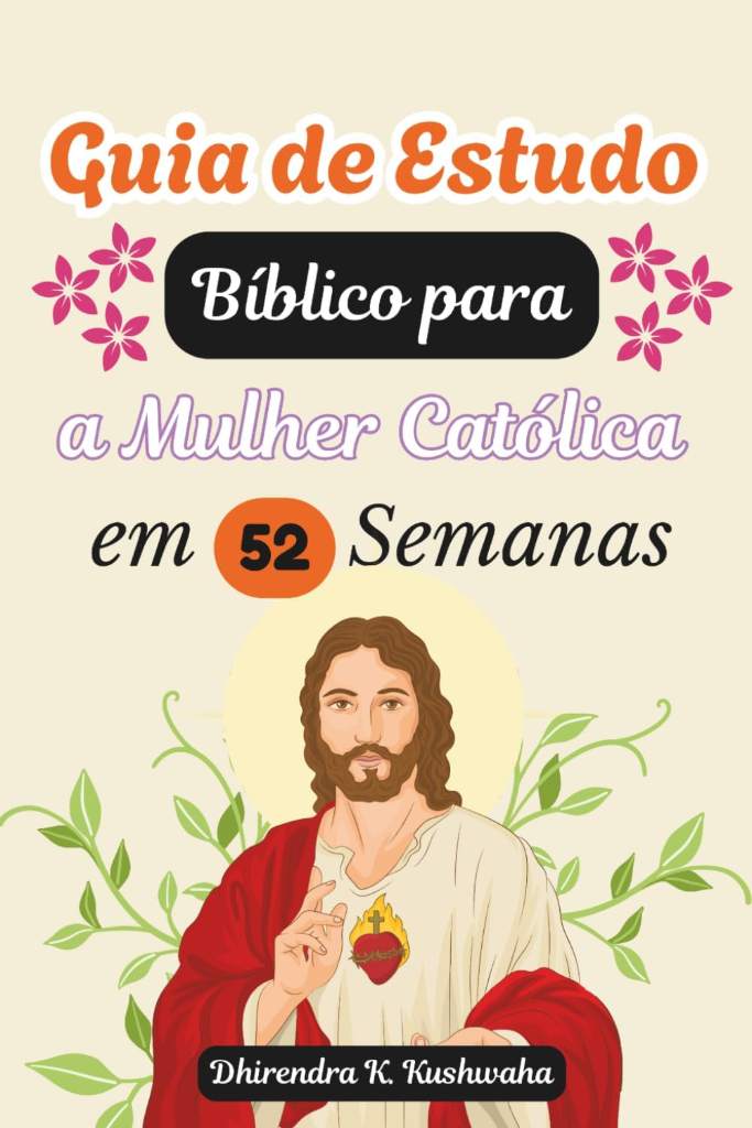 Guia de Estudo Bíblico para a Mulher Católica em 52 Semanas: Uma Jornada Semana a Semana Através das Escrituras, da Santa Missa e da Oração Diária (Portuguese Edition) by Mr. Dhirendra K. Kushwaha | barcode:9798183674361 | source:'9798183674361.jpg