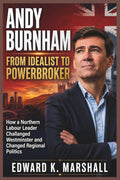 Andy Burnham: From Idealist to Powerbroker: How a Northern Labor Leader Challenged Westminster and Changed Regional Politics by Edward K. Marshall | barcode:9798183761740 | source:'9798183761740.jpg