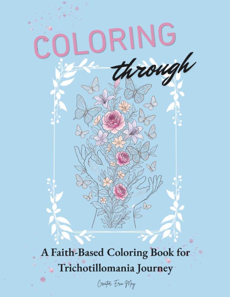 Coloring Through: A Faith-Based Coloring Book for Trichotillomania Journey by Erin May | barcode:9798183837902 | source:'9798183837902.jpg