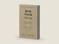 Bow Your Neck: A Story of Faith, Resilience, and Reclaiming Purpose by Matt Courson | barcode:9798183883787 | source:'9798183883787-right-three-quarter.jpg