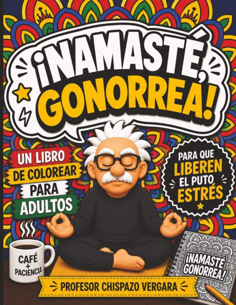 Namasté, Gonorrea: Libro de colorear para adultos - mandalas y groserías colombianas para adultos (Spanish Edition) by Chispazo Vergara | barcode:9798183899306 | source:'9798183899306.jpg