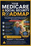 Your Medicare & Social Security Roadmap: A Plain-English Guide to Understanding Your Benefits, Choosing the Right Coverage, and Protecting Your Retirement Income -- Without Costly Mistakes by Robert J Callahan | barcode:9798183937640 | source:'9798183937640.jpg