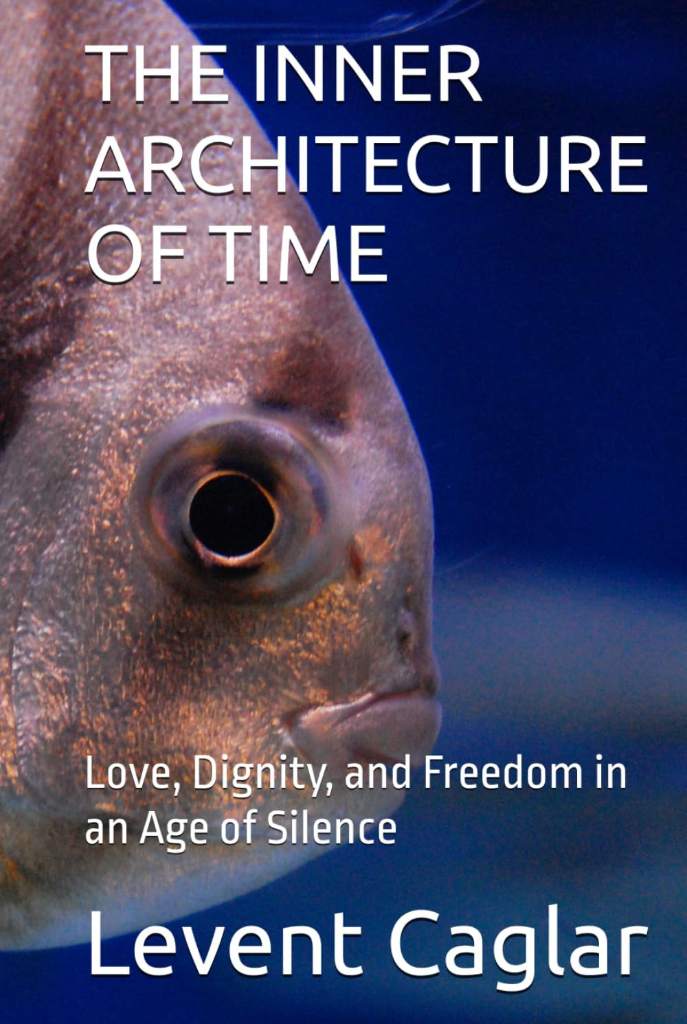 THE INNER ARCHITECTURE OF TIME: Love, Dignity, and Freedom in an Age of Silence by Mr. Levent Caglar | barcode:9798183974010 | source:'9798183974010.jpg