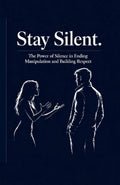 Stay Silent: The Power of Silence in Ending Manipulation and Building Respect (The man of high value) by Mira Johnson | barcode:9798184017082 | source:'9798184017082.jpg