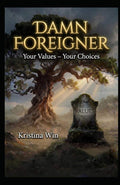 DAMN FOREIGNER: Your Values – Your Choices by Kristina Win | barcode:9798184438382 | source:'9798184438382.jpg