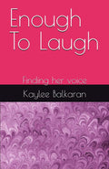 Enough To Laugh: Finding her voice by Kaylee Balkaran | barcode:9798184473833 | source:'9798184473833.jpg