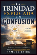 LA TRINIDAD EXPLICADA SIN CONFUSIÓN: Finalmente, comprende la verdad bíblica acerca del Padre, el Hijo y el Espíritu Santo (Spanish Edition) by SAMUEL PAIUS | barcode:9798184528953 | source:'9798184528953.jpg