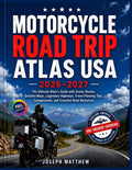 MOTORCYCLE ROAD TRIP ATLAS USA 2026–2027: The Ultimate Rider's Guide with Scenic Routes, Detailed Maps, Legendary Highways, Travel Planning Tips, Campgrounds, and Essential Road Resources by Joseph Matthew | barcode:9798184577173 | source:'9798184577173.jpg